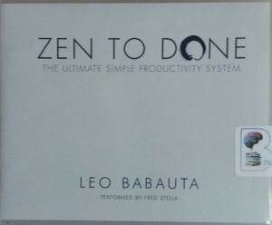 Zen to Done - The Ultimate Simple Productivity System written by Leo Babauta performed by Fred Stella on CD (Unabridged)